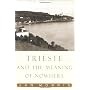 Trieste and the Meaning of Nowhere by Jan Morris