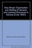 The way ahead : the organization and staffing of libraries and learning resources in schools in the 1980s