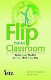 Flip Your Classroom: Reach Every Student in Every Class Every Day
