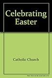 Celebrating Easter : a circular letter concerning the preparation and celebration of the Easter feasts