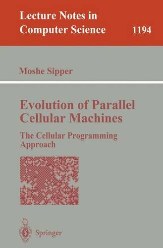 Evolution of Parallel Cellular Machines: The Cellular Programming Approach (Lecture Notes in Computer Science)