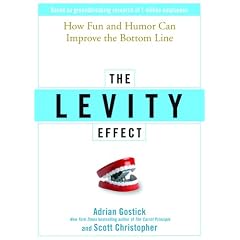 The Levity Effect: Why It Pays to Lighten Up by Adrian Gostick and Scott Christopher