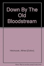 Down By the Old Bloodstream - Alfred Hitchcock Down By the Old Bloodstream - Alfred Hitchcock