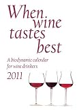 When Wine Tastes Best 2011: A Biodynamic Calendar for Wine Drinkers