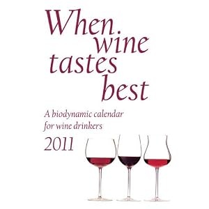 When Wine Tastes Best 2011: A Biodynamic Calendar for Wine Drinkers by Maria Thun and Mattias K. Thun