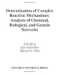 Determination of Complex Reaction Mechanisms: Analysis of Chemical, Biological, and Genetic Networks