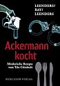 Ackermann kocht: M&ouml;rderische Rezepte vom Trio Criminale
