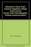 Education in early Tudor England : Magdalen College Oxford and its school, 1480-1540