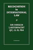 Recognition in International Law (Grotius Classic Reprint Series)