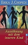 Auss&ouml;hnung mit dem inneren Kind - Erika J. Chopich, Margaret Paul