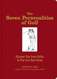 The Seven Personalities of Golf: Discover Your Inner Golfer to Play Your Best Game