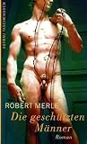 Die gesch&uuml;tzten M&auml;nner: Roman - Robert Merle