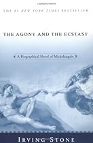 The Agony and the Ecstasy: A Biographical Novel of Michelangelo The Agony and the Ecstasy: A Biographical Novel of Michelangelo