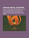 Thrash metal-grupper: Metallica, Slayer, Metallicas diskografi, Sepultura, Metallicas demoer, Soulfly, Cliff Burton, Lars Ulrich (Danish Edition)