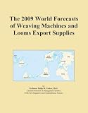 The 2009 World Forecasts of Weaving Machines and Looms Export Supplies