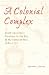 A Colonial Complex: South Carolina's Frontiers in the Era of the Yamasee War, 1680-1730