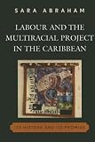 Labour and the Multiracial Project in the Caribbean (Caribbean Studies)