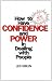 How to Have Confidence and Power in Dealing with People