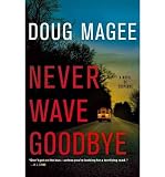 NEVER WAVE GOODBYE: A NOVEL OF SUSPENSE By Magee, Doug (Author) Paperback on 10-May-2011
