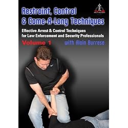 Restraint, Control & Come-A-Long Techniques: Effective Arrest & Control Techniques for Law Enforcement and Security Professionals Volume 1