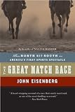 The Great Match Race: When North Met South in America's First Sports Spectacle