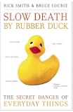 Slow Death by Rubber Duck: The Secret Danger of Everyday Things
