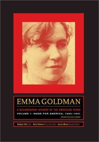 Emma Goldman: A Documentary History of the American Years, Vol. 1: Made for America, 1890-1901