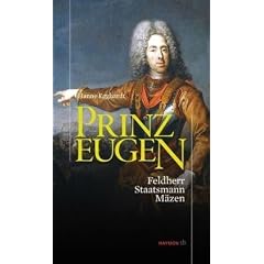 Prinz Eugen: Feldherr, Staatsmann, M�zen