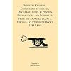Military Records, Certificates of Service, Discharge, Heirs, & Pensions Declarations and Schedules From the Fauquier County, Virginia Court Minute Books 1784-1840