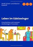 Leben im Edelzwinger: Geschichten mit meinen vierbeinigen Freunden