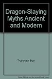 Dragon-slaying myths : ancient and modern