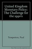 UK monetary policy : the challenge for the 1990s
