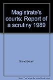 Magistrate's courts : report of a scrutiny 1989