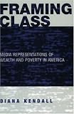 Framing Class: Media Representations of Wealth and Poverty in America