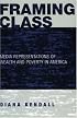Framing Class: Media Representations of Wealth and Poverty in America