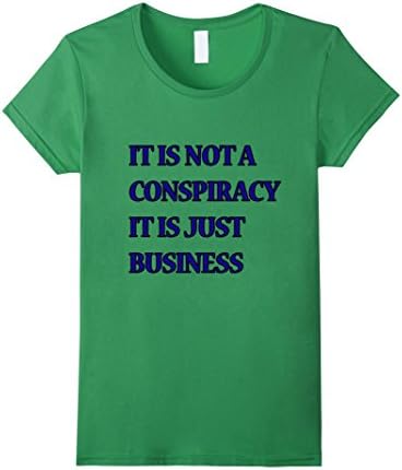 Women's It Is Not A Conspiracy It Is Just Business T-Shirt Small Grass
