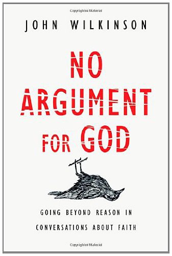 No Argument for God: Going Beyond Reason in Conversations About Faith
