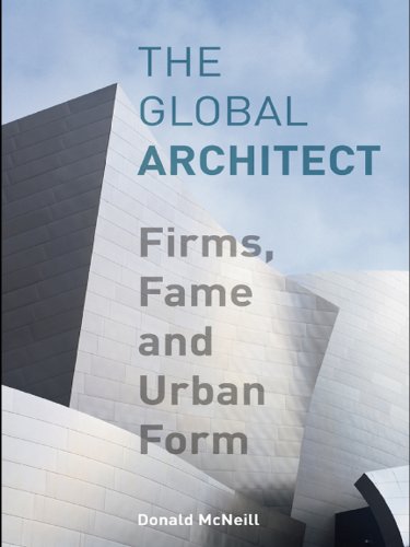 The Global Architect: Firms, Fame and Urban Form (Cultural Spaces)