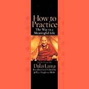 How to Practice: The Way to a Meaningful Life | [His Holiness the Dalai Lama, Translated, Edited by Jeffrey Hopkins]
