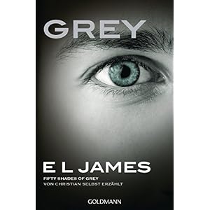 Grey - Fifty Shades of Grey von Christian selbst erzählt: Roman