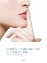 Moderne Zahnmedizin. Sch&ouml;ne Z&auml;hne.: Ein Ratgeber unserer Praxis