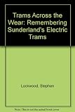 Trams across the Wear : remembering Sunderland's electric trams