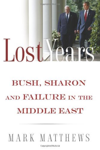 The Lost Years: Bush, Sharon, and Failure in the Middle East