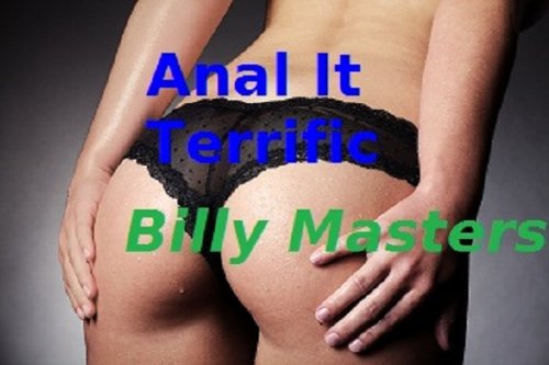 Anal It Terrific (Billy Masters and Sex Book 4)