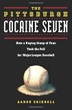 The Pittsburgh Cocaine Seven: How a Ragtag Group of Fans Took the Fall for Major League Baseball