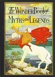 The wonder book of myths and legends