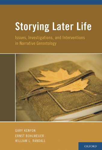 Storying Later Life: Issues, Investigations, and Interventions in Narrative Gerontology
