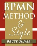 BPMN Method and Style: A levels-based methodology for BPM process modeling and improvement using BPMN 2.0