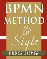 BPMN Method and Style: A levels-based methodology for BPM process modeling and improvement using BPMN 2.0