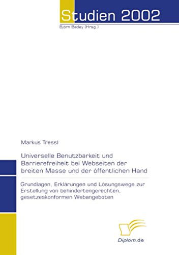 Universelle Benutzbarkeit und Barrierefreiheit bei Webseiten der breiten Masse und der öffentlichen Hand (German Edition)